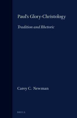 Carey C. Newman - Paul's Glory-Christology: Tradition and Rhetoric, Inbunden