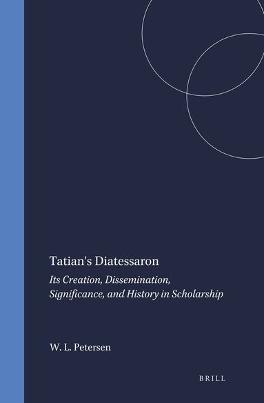 William L. Petersen - Tatian's Diatessaron, Inbunden