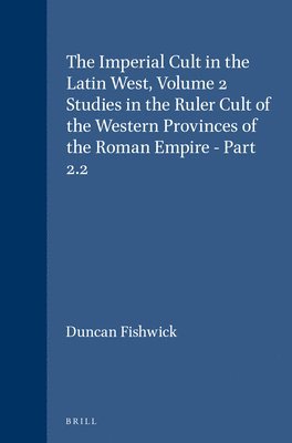 bokomslag The Imperial Cult in the Latin West, Volume 2 Studies in the Ruler Cult of the Western Provinces of the Roman Empire - Part 2.2