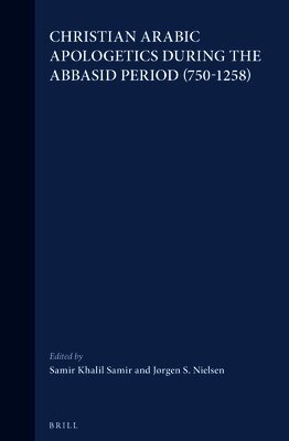 Samir Khalil Samir, Jorgen Nielsen - Christian Arabic Apologetics During the Abbasid Period (750-1258), Inbunden