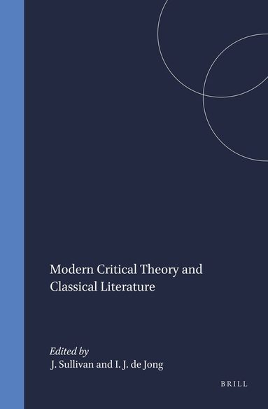 J.P. Sullivan, Irene J.F. de Jong - Modern Critical Theory and Classical Literature, Inbunden