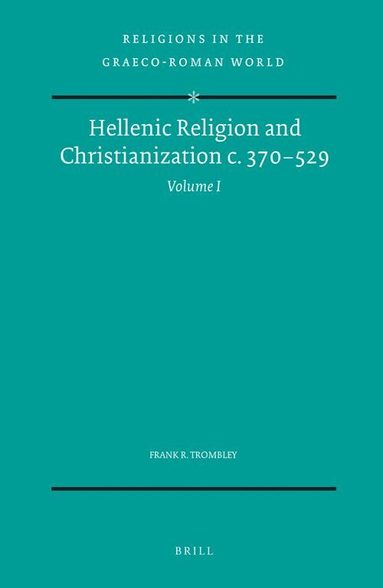 Trombley - Hellenic Religion and Christianization c. 370-529, Volume I, Inbunden