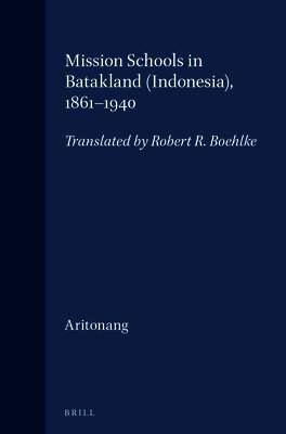 Mission Schools in Batakland (Indonesia), 1861-1940: Translated by Robert R. Boehlke