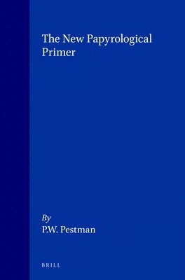 P.W. Pestman, P. W. Pestman, P W Pestman - New Papyrological Primer, Häftad