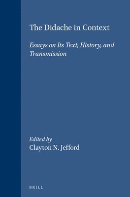 Clayton N. Jefford, Clayton N Jefford - The Didache in Context: Essays on Its Text, History, and Transmission, Inbunden