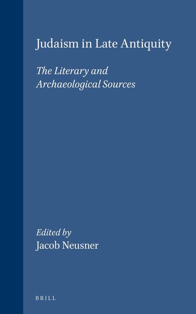Jacob Neusner - Judaism in Late Antiquity 1. The Literary and Archaeological Sources, Inbunden