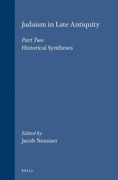 Jacob Neusner - Judaism in Late Antiquity 2. Historical Syntheses, Inbunden