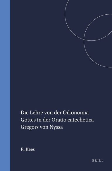 R.J. Kees - Die Lehre von der Oikonomia Gottes in der Oratio catechetica Gregors von Nyssa, Inbunden