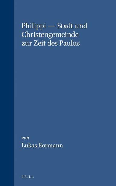 Lukas Bormann - Philippi — Stadt und Christengemeinde zur Zeit des Paulus, Inbunden