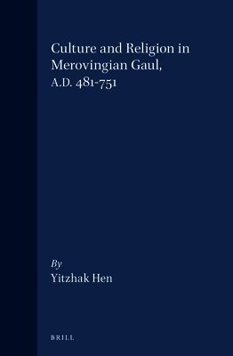 Yitzhak Hen - Culture and Religion in Merovingian Gaul, A.D. 481-751, Inbunden