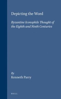 bokomslag Depicting the Word: Byzantine Iconophile Thought of the Eighth and Ninth Centuries