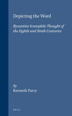 bokomslag Depicting the Word: Byzantine Iconophile Thought of the Eighth and Ninth Centuries