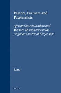 bokomslag Pastors, Partners and Paternalists: African Church Leaders and Western Missionaries in the Anglican Church in Kenya, 1850-1900