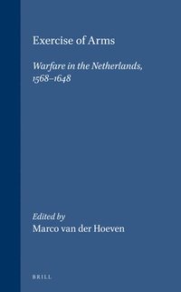 bokomslag Exercise of Arms: Warfare in the Netherlands, 1568-1648