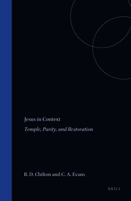Bruce D. Chilton, Craig a. Evans - Jesus in Context: Temple, Purity, and Restoration, Inbunden