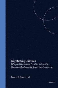 bokomslag Negotiating Cultures: Bilingual Surrender Treaties in Muslim-Crusader Spain Under James the Conqueror