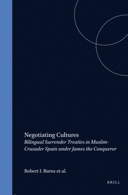 bokomslag Negotiating Cultures: Bilingual Surrender Treaties in Muslim-Crusader Spain Under James the Conqueror