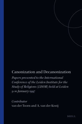 van der Toorn, A van der Kooij - Canonization and Decanonization: Papers Presented to the International Conference of the Leiden Institute for the Study of Religions (Lisor) Held at L, Inbunden