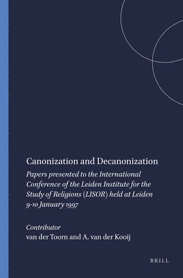 bokomslag Canonization and Decanonization: Papers Presented to the International Conference of the Leiden Institute for the Study of Religions (Lisor) Held at L