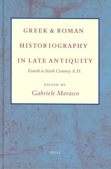 Gabriele Marasco - Greek and Roman Historiography in Late Antiquity, Inbunden