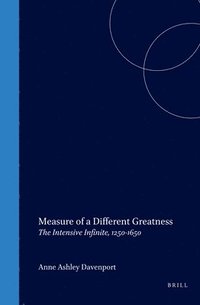 bokomslag Measure of a Different Greatness: The Intensive Infinite, 1250-1650