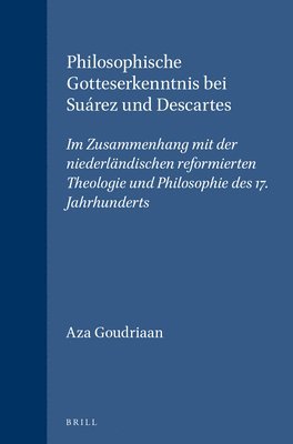 Aza Goudriaan - Philosophische Gotteserkenntnis bei Suárez und Descartes, Inbunden