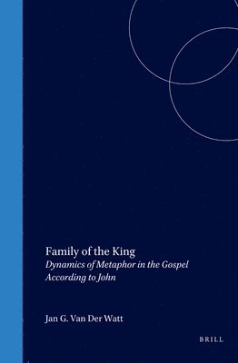 Jan G. Van Der Watt, Jan G van der Watt - Family of the King: Dynamics of Metaphor in the Gospel According to John, Inbunden