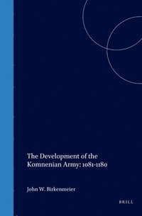 bokomslag The Development of the Komnenian Army: 1081-1180