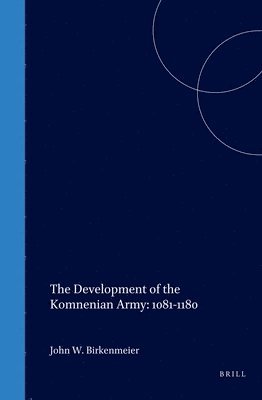 bokomslag The Development of the Komnenian Army: 1081-1180