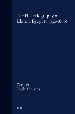 Hugh Kennedy - The Historiography of Islamic Egypt (C. 950-1800), Inbunden