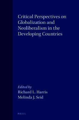 Richard Harris, Melinda Seid - Critical Perspectives on Globalization and Neoliberalism in the Developing Countries, Häftad