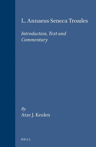 Atze J. Keulen - L. Annaeus Seneca Troades, Inbunden