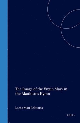 bokomslag The Image of the Virgin Mary in the Akathistos Hymn