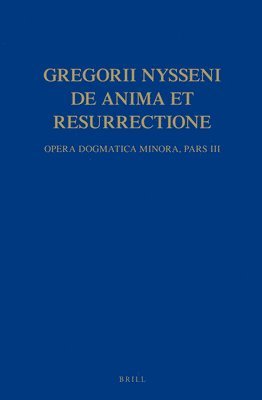 Gregorii Nysseni, de Anima Et Resurrectione: Opera Dogmatica Minora. Pars III