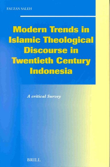 Fauzan Saleh - Modern Trends in Islamic Theological Discourse in 20th Century Indonesia, Inbunden