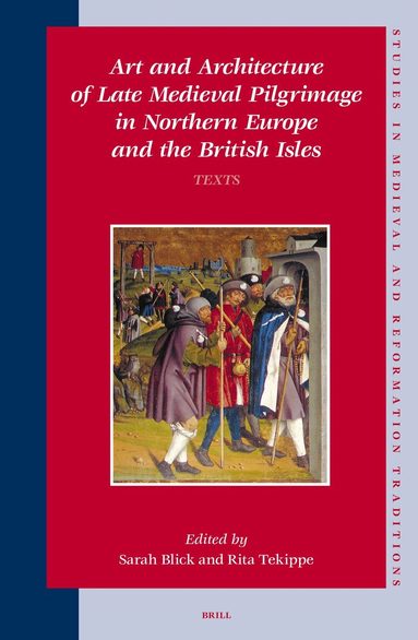Sarah Blick - Art and Architecture of Late Medieval Pilgrimage in Northern Europe and the British Isles (2 Vols.), Inbunden