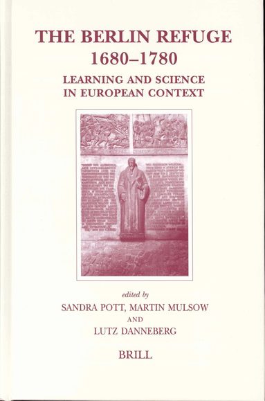 Sandra Pott, Martin Mulsow, Lutz Danneberg - Berlin Refuge 1680-1780, Inbunden