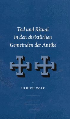 Ulrich Volp - Tod und Ritual in den christlichen Gemeinden der Antike, Inbunden