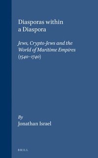 bokomslag Diasporas Within a Diaspora: Jews, Crypto-Jews and the World of Maritime Empires (1540-1740)