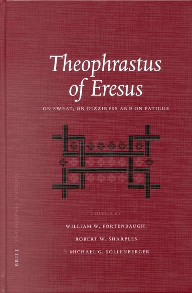 William Fortenbaugh, Robert Sharples, Michael Sollenberger - Theophrastus of Eresus: On Sweat, On Dizziness and on Fatigue, Inbunden
