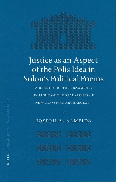 Joseph A. Almeida - Justice as an Aspect of the Polis Idea in Solon's Political Poems, Inbunden