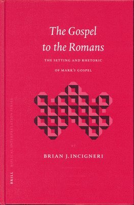 The Gospel to the Romans: The Setting and Rhetoric of Mark's Gospel