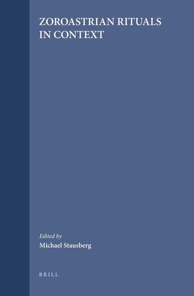 Michael Stausberg - Zoroastrian Rituals in Context, Inbunden
