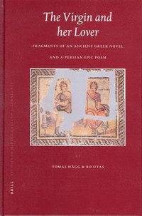 bokomslag The Virgin and Her Lover: Fragments of an Ancient Greek Novel and a Persian Epic Poem