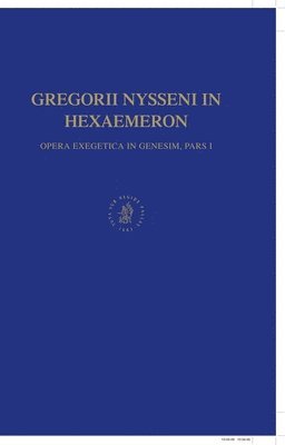 Hubertus Drobner - Gregorii Nysseni in Hexaemeron: Opera Execgetica in Genesim, Pars I, Inbunden
