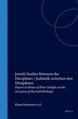 bokomslag Jewish Studies Between the Disciplines / Judaistik Zwischen Den Disziplinen: Papers in Honor of Peter Schäfer on the Occasion of His 60th Birthday