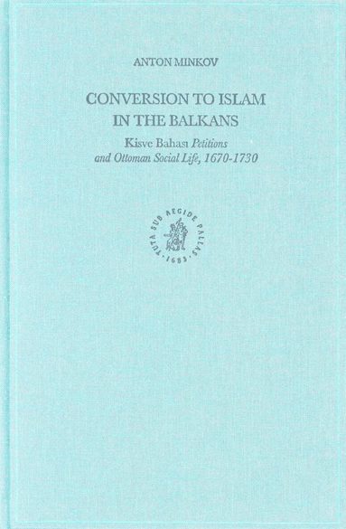 Anton Minkov - Conversion to Islam in the Balkans, Inbunden
