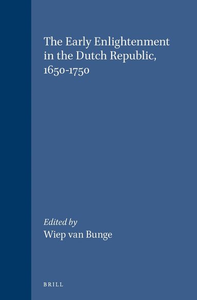 Wiep van Bunge - Early Enlightenment in the Dutch Republic, 1650-1750, Inbunden