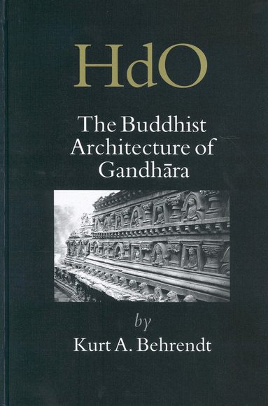 Kurt Behrendt - Buddhist Architecture of Gandhāra, Inbunden