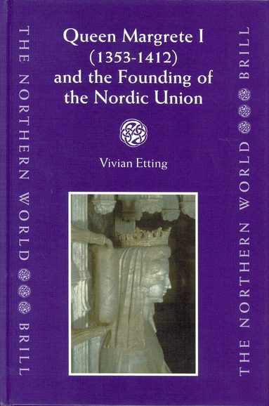 Vivian Etting - Queen Margrete I (1353-1412) and the Founding of the Nordic Union, Inbunden